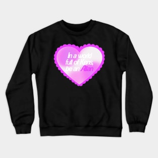 In A World Full Of Kens Be An Allan Barbie Crewneck Sweatshirt